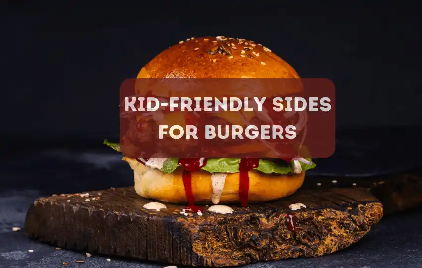 KidFriendly Sides For Burgers Perfect Companion 2024