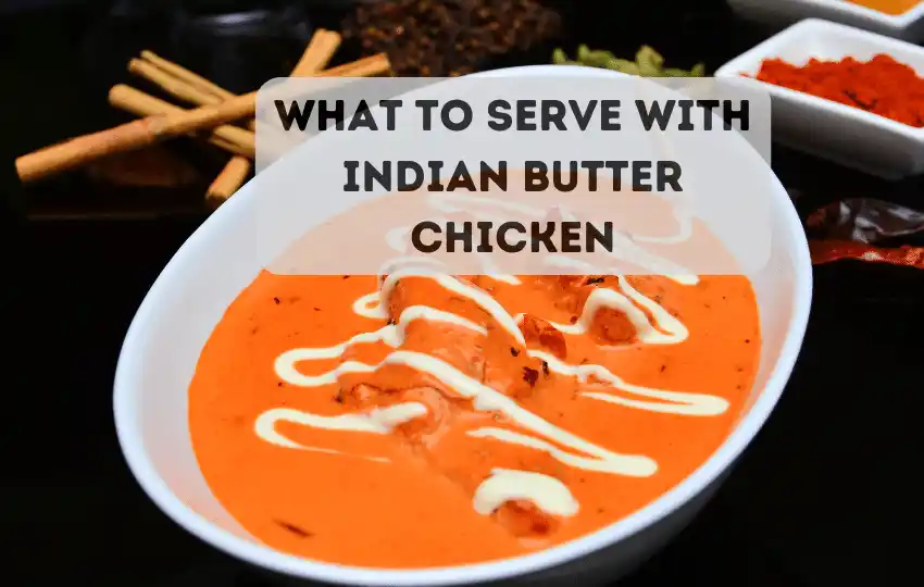 What To Serve With Indian Butter Chicken| 26 Creative Sides