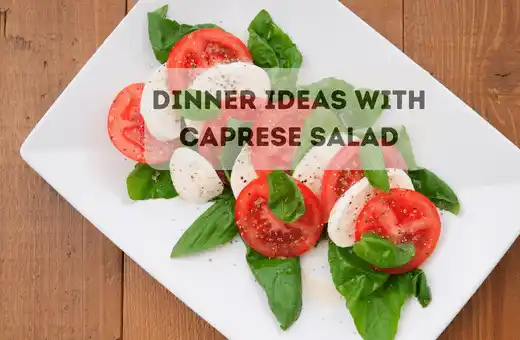 Dinner ideas with Caprese salad